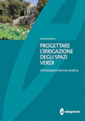 Progettare l irrigazione degli spazi verdi. Introduzione teorico-pratica