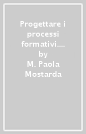 Progettare i processi formativi. Itinerari teorici e metodologici