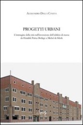 Progetti urbani. L immagine della città nell invenzione dell edificio di massa da Hendrik Petrus Berlage a Michel de Klerk