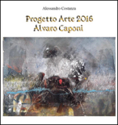 Progetto Arte 2016. Alvaro Caponi