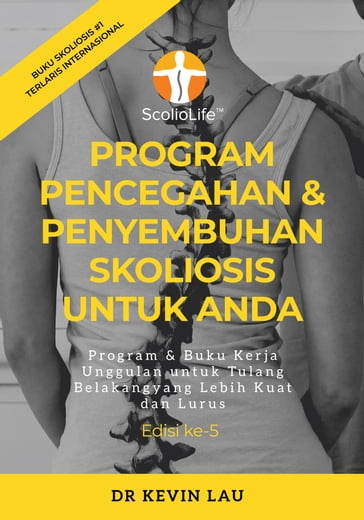 Program Pencegahan & Penyembuhan Skoliosis Untuk Anda (Edisi ke-5) - Program & Buku Kerja Unggulan untuk Tulang Belakang yang Lebih Kuat dan Lurus - Kevin Lau