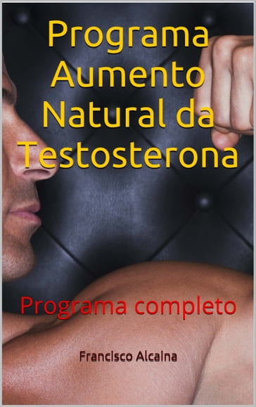 Programa Aumento Natural da Testosterona - Francisco Alcaina