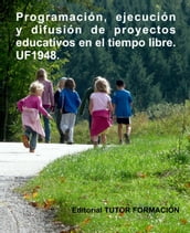 Programación, ejecución y difusión de proyectos educativos en el tiempo libre. UF1948.