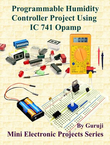 Programmable Humidity Controller Project Using IC 741 Opamp - GURUJI
