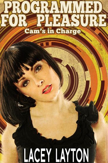 Programmed For Pleasure: Cam's In Charge - Lacey Layton