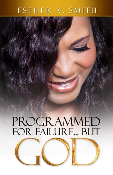 Programmed for Failure But God - Esther V. Smith