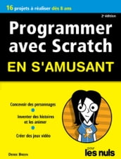 Programmer avec Scratch en s amusant pour les Nuls - Nouvelle édition