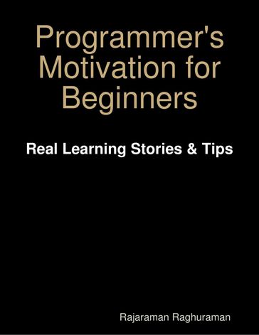 Programmer's Motivation for Beginners: Real Learning Stories & Tips - Rajaraman Raghuraman