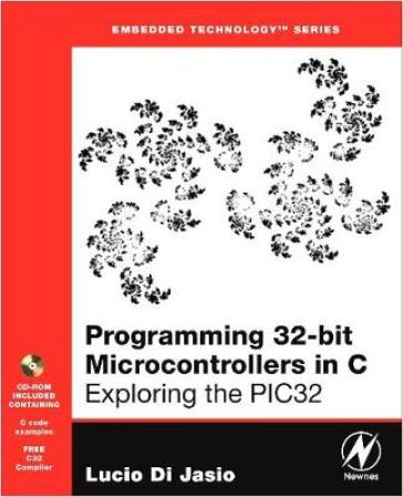 Programming 32-bit Microcontrollers in C - Lucio Di Jasio