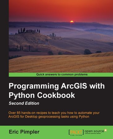 Programming ArcGIS with Python Cookbook - Second Edition - Eric Pimpler