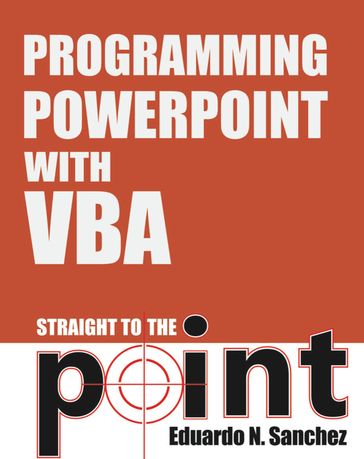 Programming PowerPoint With VBA Straight to the Point - Eduardo N Sanchez