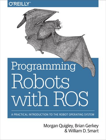 Programming Robots with ROS - Brian Gerkey - Morgan Quigley - William D. Smart