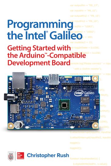 Programming the Intel Galileo: Getting Started with the Arduino -Compatible Development Board - Christopher Rush