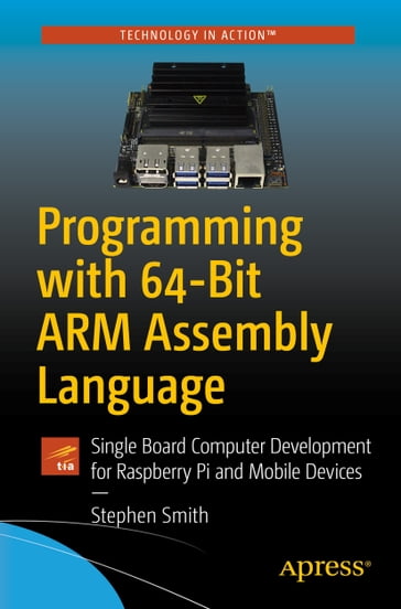 Programming with 64-Bit ARM Assembly Language - Stephen Smith
