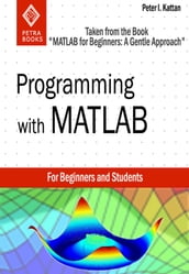 Programming with MATLAB: Taken From the Book 