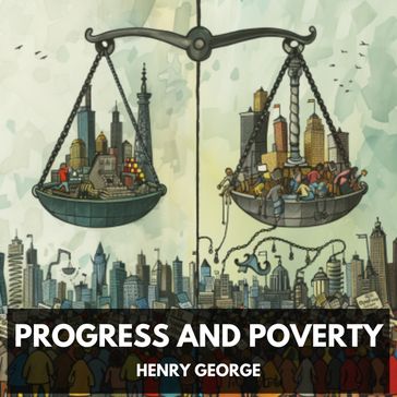 Progress and Poverty (Unabridged) - Henry George