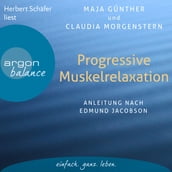 Progressive Muskelrelaxation - Anleitung nach Edmund Jacobson (Ungekürzte Lesung)