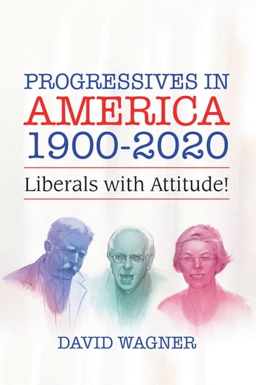 Progressives in America 1900-2020 - David Wagner