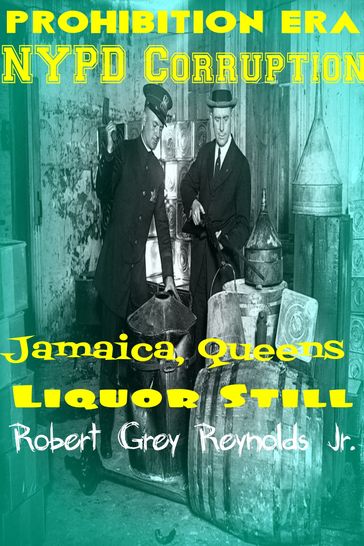 Prohibition Era NYPD Corruption Jamaica, Queens Liquor Still - Jr Robert Grey Reynolds