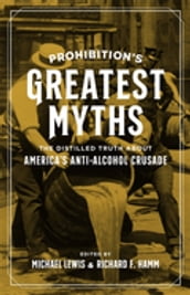 Prohibition s Greatest Myths