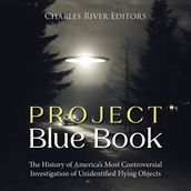 Project Blue Book: The History of America s Most Controversial Investigation of Unidentified Flying Objects