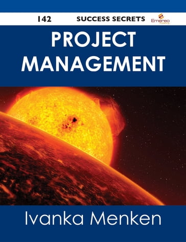 Project Management 142 Success Secrets - Ivanka Menken