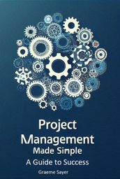 Project Management Made Simple: A Guide to Success