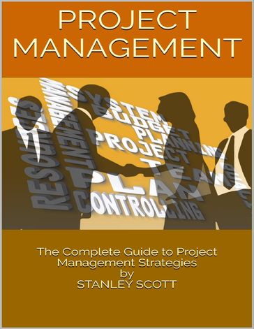 Project Management: The Complete Guide to Project Management Strategies - Scott Stanley