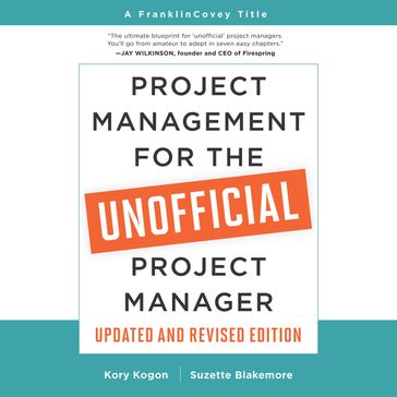 Project Management for the Unofficial Project Manager (Updated and Revised Edition) - Kory Kogon - Suzette Blakemore