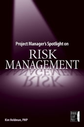 Project Manager s Spotlight on Risk Management
