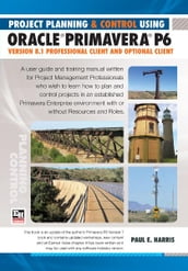 Project Planning & Control Using Primavera P6 Oracle Primavera P6 Version 8.1 - Professional Client and Optional Client