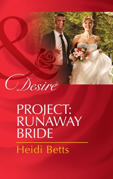 Project: Runaway Bride (Project: Passion, Book 2) (Mills & Boon Desire) - Heidi Betts