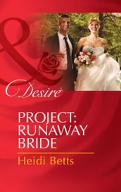 Project: Runaway Bride (Project: Passion, Book 2) (Mills & Boon Desire)