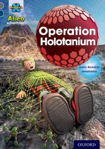 Project X Alien Adventures: Grey Book Band, Oxford Level 14: Operation Holotanium - Justin Richards