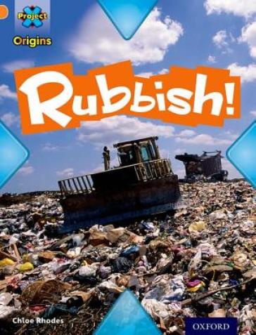Project X Origins: Orange Book Band, Oxford Level 6: What a Waste: Rubbish! - Chloe Rhodes