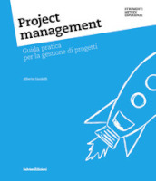 Project management. Guida pratica per la gestione di progetti