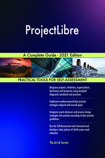 ProjectLibre A Complete Guide - 2021 Edition - Gerardus Blokdyk