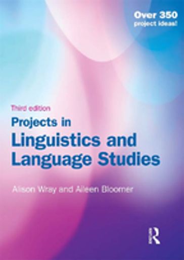 Projects in Linguistics and Language Studies, Third Edition - Alison Wray - Aileen Bloomer
