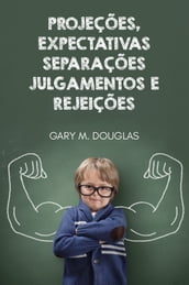 Projeções, Expectativas, Separações, Julgamentos e Rejeições