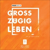 Projekt Kirche - Großzügig leben (Ungekürzt)