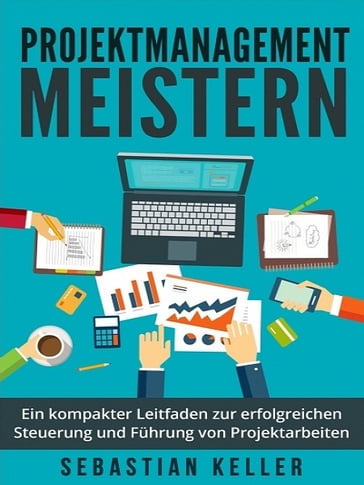 Projektmanagement meistern - Ein kompakter Leitfaden - Sebastian Keller
