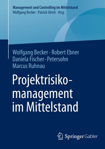 Projektrisikomanagement im Mittelstand - Wolfgang Becker - Robert Ebner - Daniela Fischer-Petersohn - Marcus Ruhnau