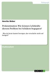 Prokrastination. Wie konnen Lehrkrafte diesem Problem bei Schulern begegnen?