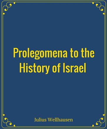 Prolegomena to the History of Israel - Julius Wellhausen