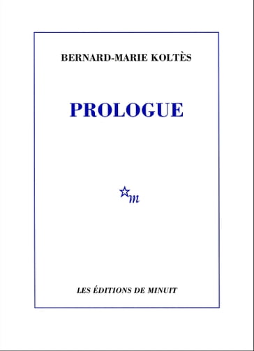 Prologue et autres textes - Bernard-Marie Koltes