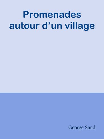 Promenades autour d'un village - George Sand