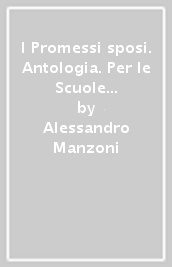 I Promessi sposi. Antologia. Per le Scuole superiori. Con e-book. Con espansione online