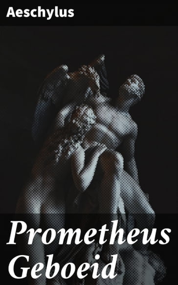 Prometheus Geboeid - Aeschylus