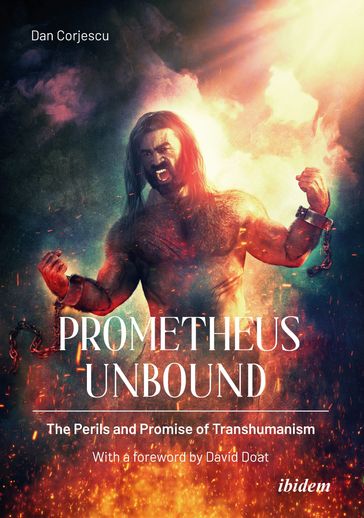 Prometheus Unbound: The Perils and Promise of Transhumanism - Dan Corjescu