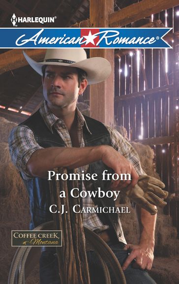 Promise From A Cowboy (Mills & Boon American Romance) (Coffee Creek, Montana, Book 3) - C.J. Carmichael